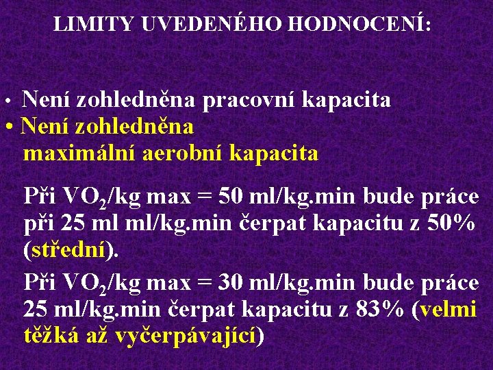 LIMITY UVEDENÉHO HODNOCENÍ: • Není zohledněna pracovní kapacita • Není zohledněna maximální aerobní kapacita