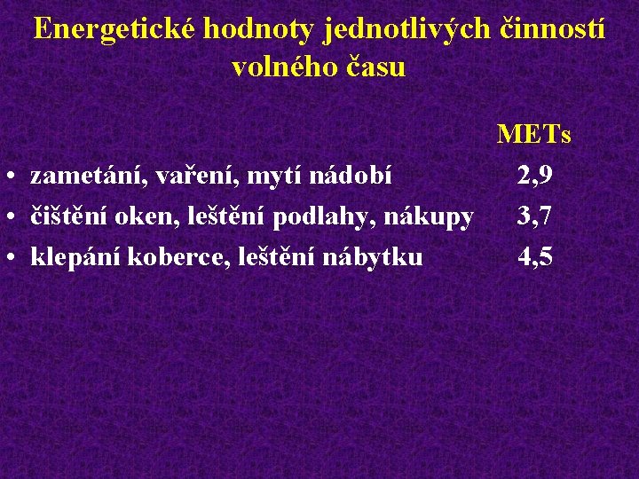 Energetické hodnoty jednotlivých činností volného času METs • zametání, vaření, mytí nádobí 2, 9