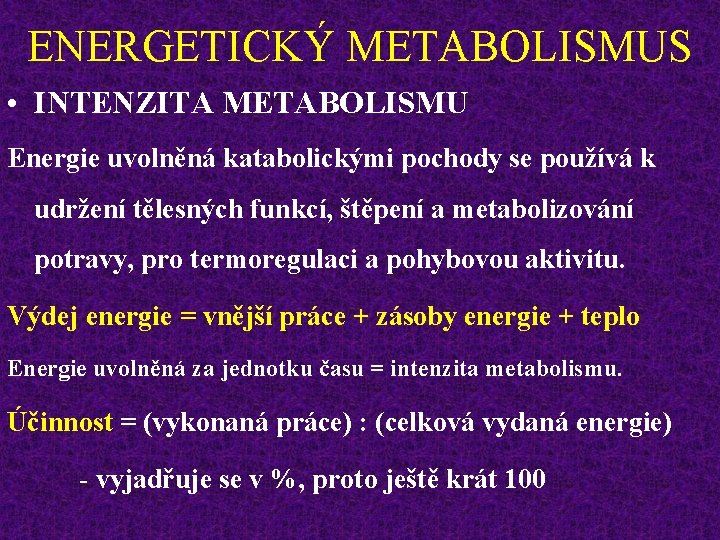 ENERGETICKÝ METABOLISMUS • INTENZITA METABOLISMU Energie uvolněná katabolickými pochody se používá k udržení tělesných