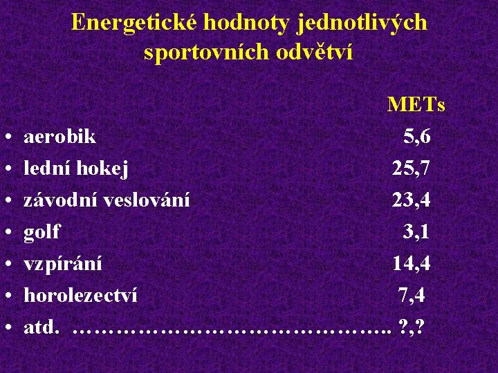 Energetické hodnoty jednotlivých sportovních odvětví • • METs aerobik 5, 6 lední hokej 25,