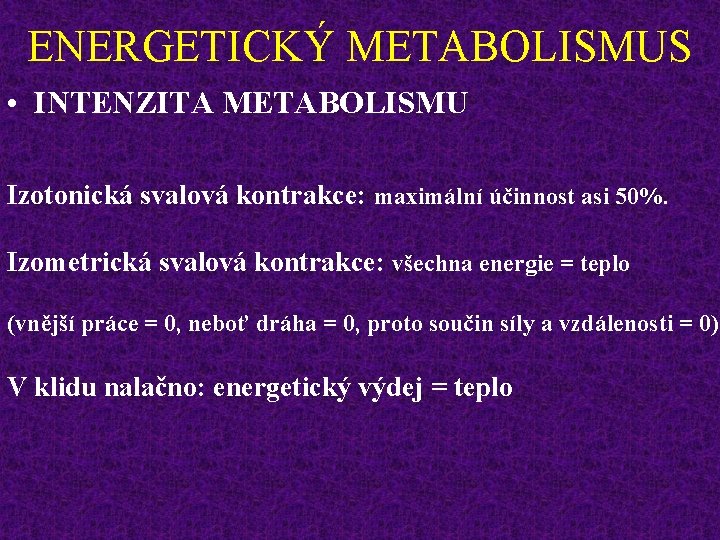 ENERGETICKÝ METABOLISMUS • INTENZITA METABOLISMU Izotonická svalová kontrakce: maximální účinnost asi 50%. Izometrická svalová