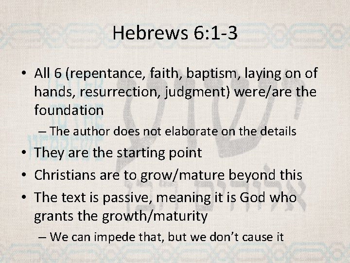 Hebrews 6: 1 -3 • All 6 (repentance, faith, baptism, laying on of hands,