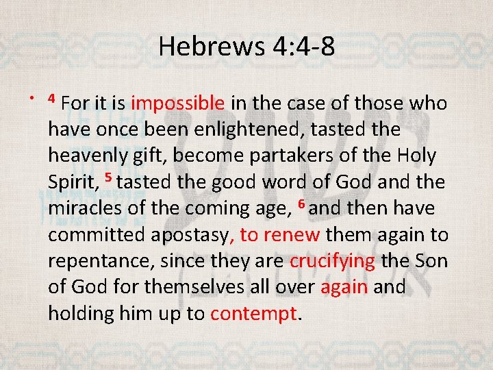Hebrews 4: 4 -8 For it is impossible in the case of those who