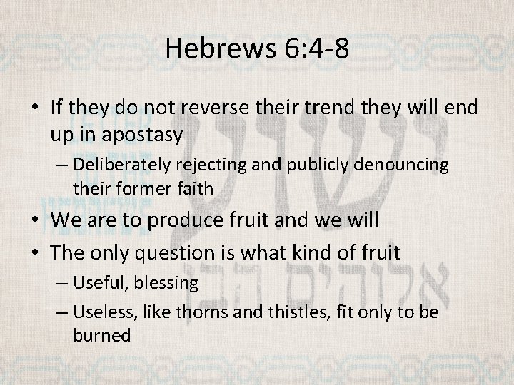 Hebrews 6: 4 -8 • If they do not reverse their trend they will