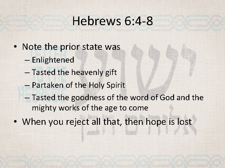 Hebrews 6: 4 -8 • Note the prior state was – Enlightened – Tasted