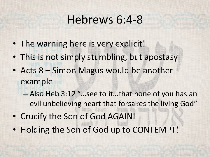 Hebrews 6: 4 -8 • The warning here is very explicit! • This is