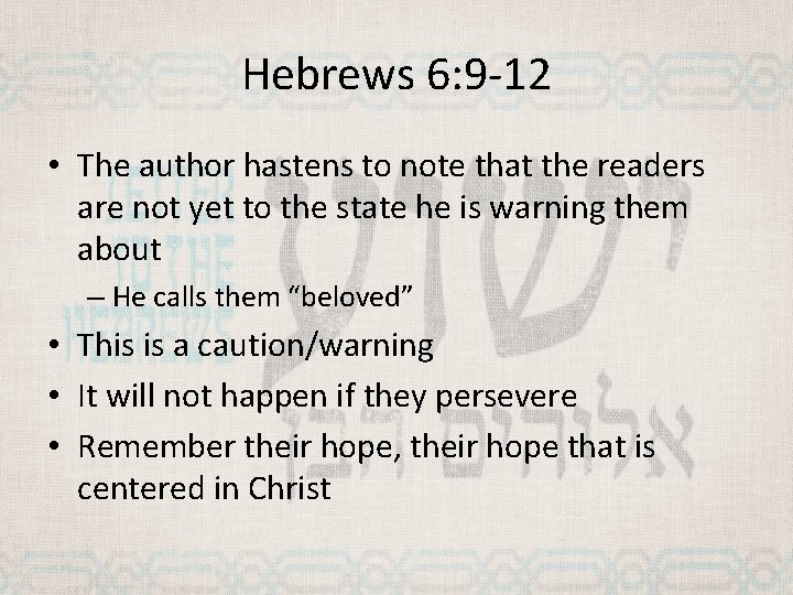 Hebrews 6: 9 -12 • The author hastens to note that the readers are