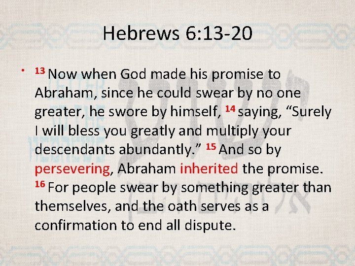 Hebrews 6: 13 -20 • 13 Now when God made his promise to Abraham,