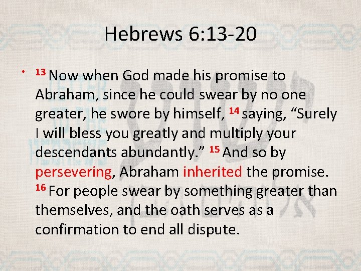 Hebrews 6: 13 -20 • 13 Now when God made his promise to Abraham,