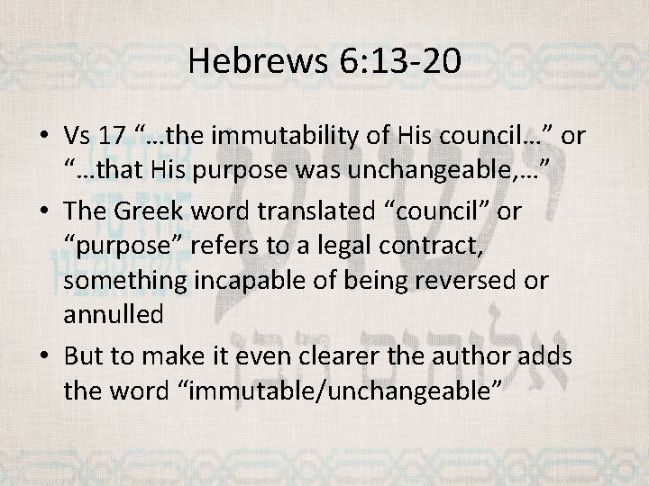 Hebrews 6: 13 -20 • Vs 17 “…the immutability of His council…” or “…that