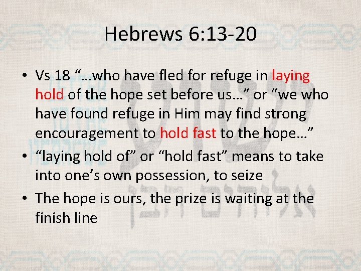 Hebrews 6: 13 -20 • Vs 18 “…who have fled for refuge in laying