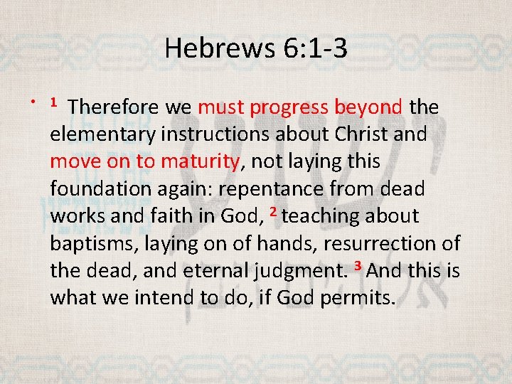 Hebrews 6: 1 -3 Therefore we must progress beyond the elementary instructions about Christ