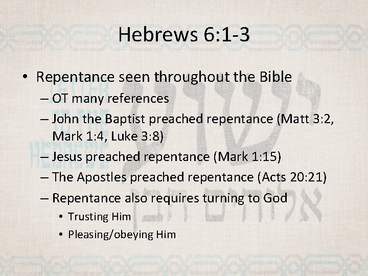 Hebrews 6: 1 -3 • Repentance seen throughout the Bible – OT many references