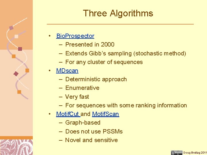 Three Algorithms • Bio. Prospector – Presented in 2000 – Extends Gibb’s sampling (stochastic