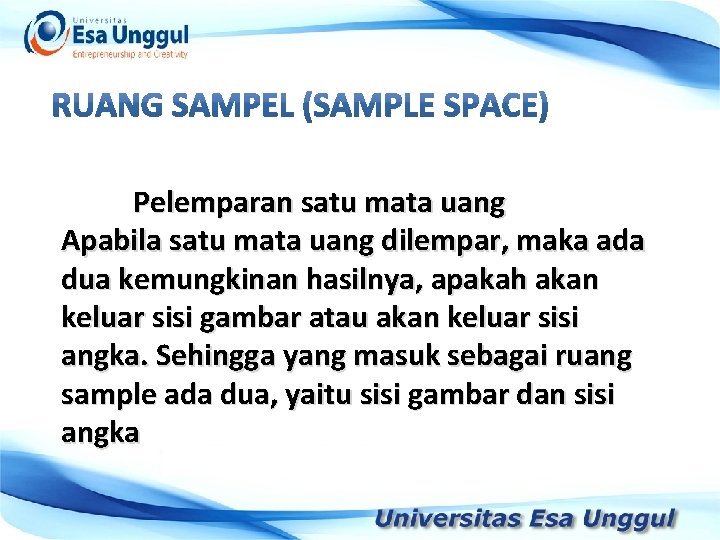 Pelemparan satu mata uang Apabila satu mata uang dilempar, maka ada dua kemungkinan hasilnya,