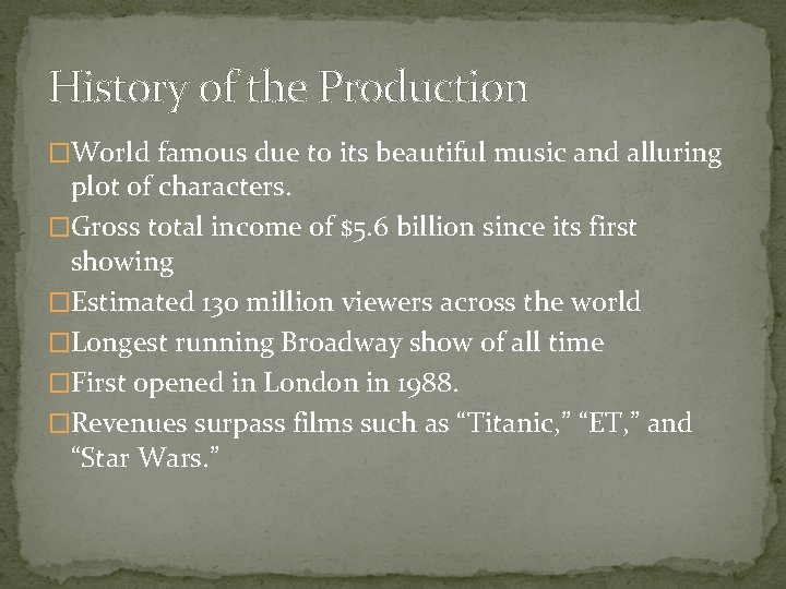 History of the Production �World famous due to its beautiful music and alluring plot