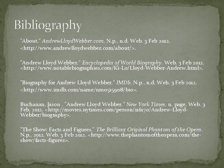 Bibliography "About. " Andrew. Lloyd. Webber. com. N. p. , n. d. Web. 3