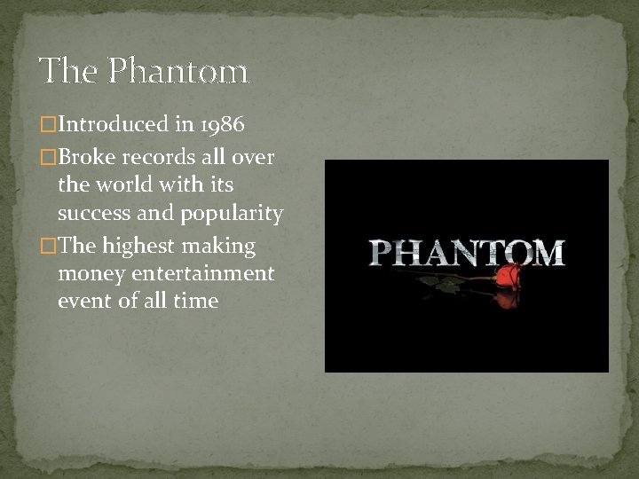 The Phantom �Introduced in 1986 �Broke records all over the world with its success
