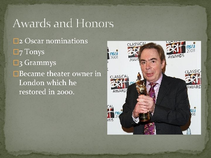 Awards and Honors � 2 Oscar nominations � 7 Tonys � 3 Grammys �Became