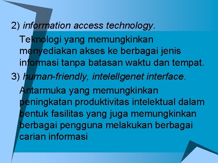 2) information access technology. Teknologi yang memungkinkan menyediakan akses ke berbagai jenis informasi tanpa