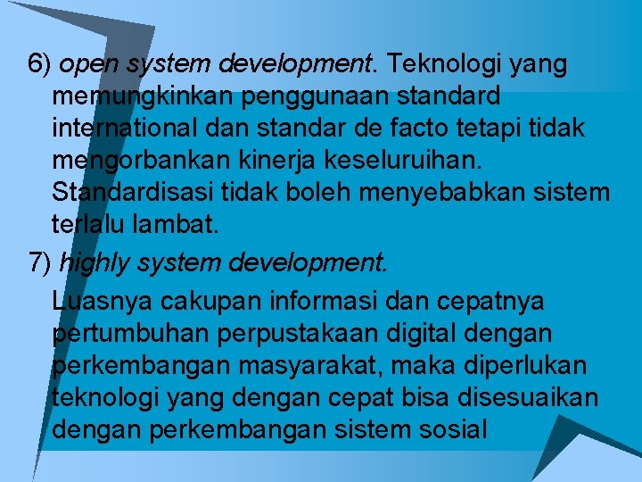 6) open system development. Teknologi yang memungkinkan penggunaan standard international dan standar de facto