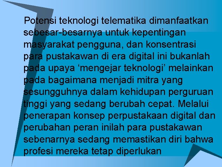 u. Potensi teknologi telematika dimanfaatkan sebesar-besarnya untuk kepentingan masyarakat pengguna, dan konsentrasi para pustakawan