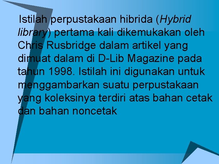 u. Istilah perpustakaan hibrida (Hybrid library) pertama kali dikemukakan oleh Chris Rusbridge dalam artikel