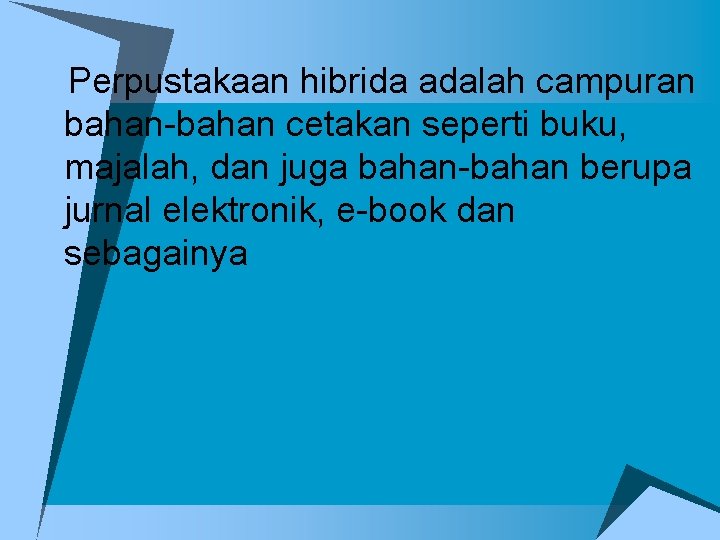 u. Perpustakaan hibrida adalah campuran bahan-bahan cetakan seperti buku, majalah, dan juga bahan-bahan berupa