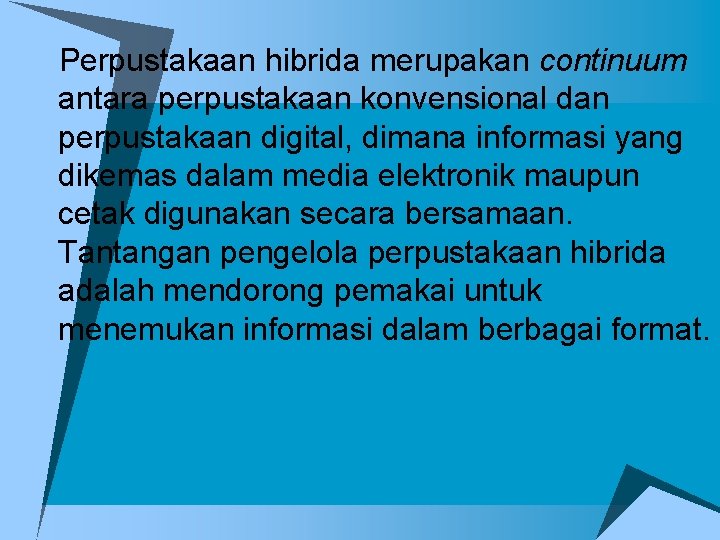 u. Perpustakaan hibrida merupakan continuum antara perpustakaan konvensional dan perpustakaan digital, dimana informasi yang