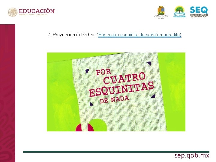 7. Proyección del video: “Por cuatro esquinita de nada”(cuadradito) LA NUEVA ESCUELA MEXICANA sep.