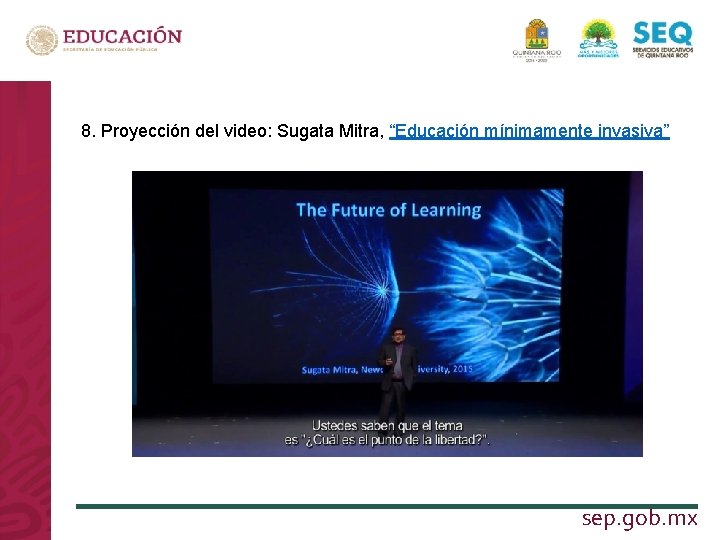 8. Proyección del video: Sugata Mitra, “Educación mínimamente invasiva” LA NUEVA ESCUELA MEXICANA sep.