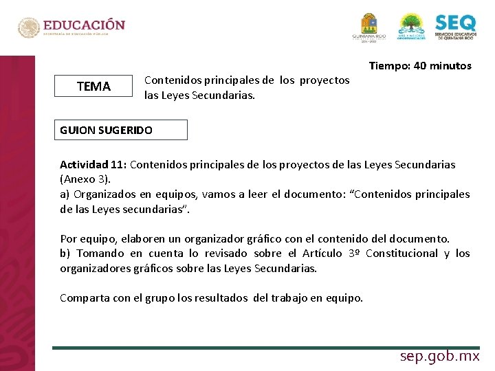 TEMA Contenidos principales de los proyectos las Leyes Secundarias. Tiempo: 40 minutos GUION SUGERIDO