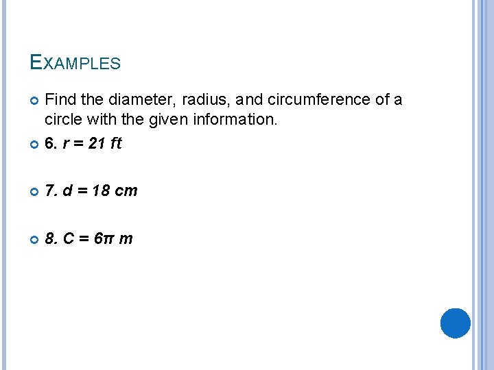 EXAMPLES Find the diameter, radius, and circumference of a circle with the given information.
