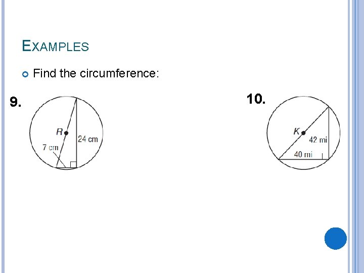 EXAMPLES 9. Find the circumference: 10. 