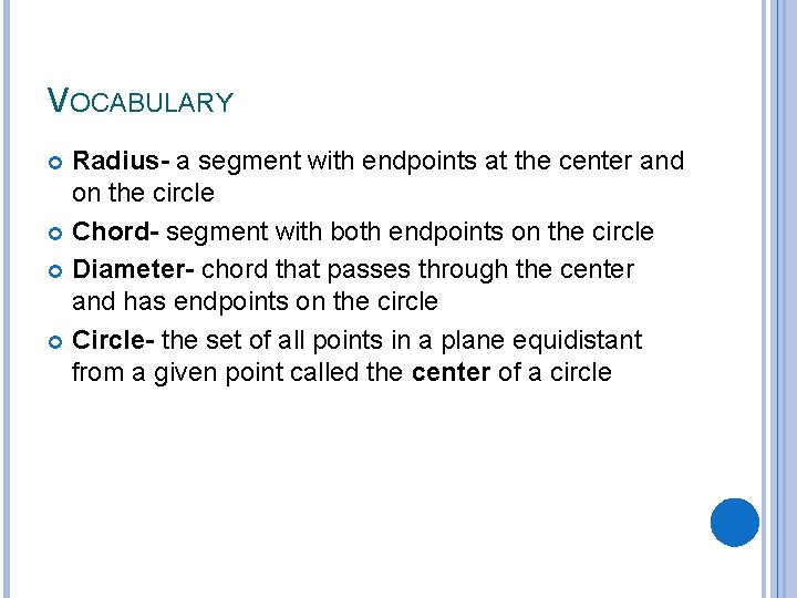 VOCABULARY Radius- a segment with endpoints at the center and on the circle Chord-