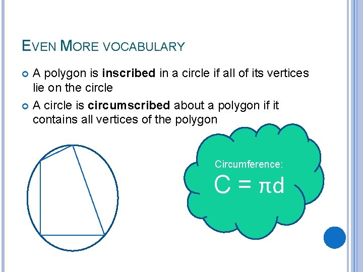 EVEN MORE VOCABULARY A polygon is inscribed in a circle if all of its