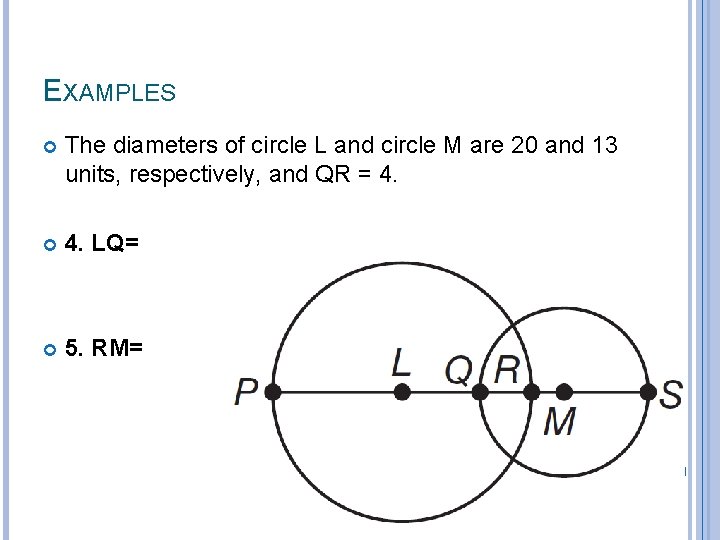 EXAMPLES The diameters of circle L and circle M are 20 and 13 units,