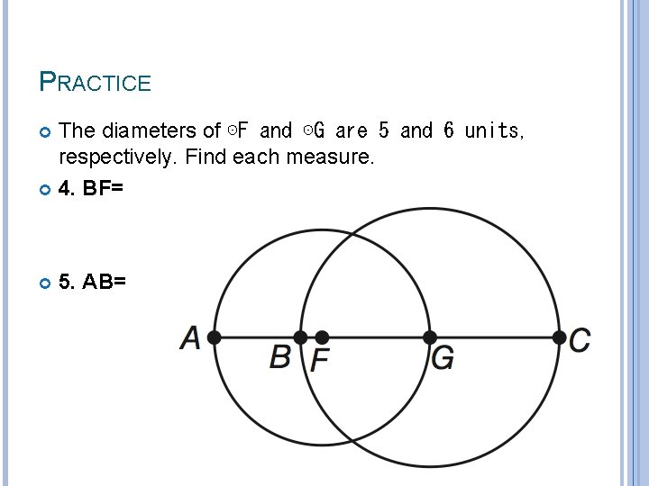 PRACTICE The diameters of ⊙F and ⊙G are 5 and 6 units, respectively. Find
