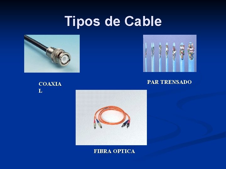 Tipos de Cable PAR TRENSADO COAXIA L FIBRA OPTICA 