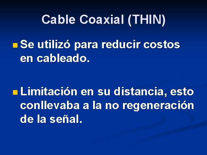 Cable Coaxial (THIN) n Se utilizó para reducir costos en cableado. n Limitación en