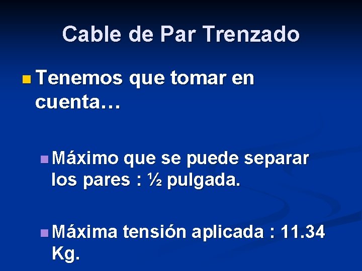 Cable de Par Trenzado n Tenemos que tomar en cuenta… n Máximo que se