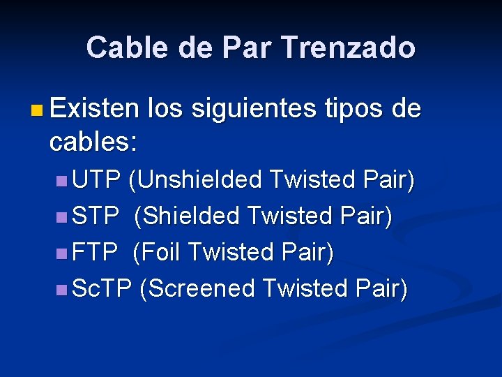 Cable de Par Trenzado n Existen los siguientes tipos de cables: n UTP (Unshielded