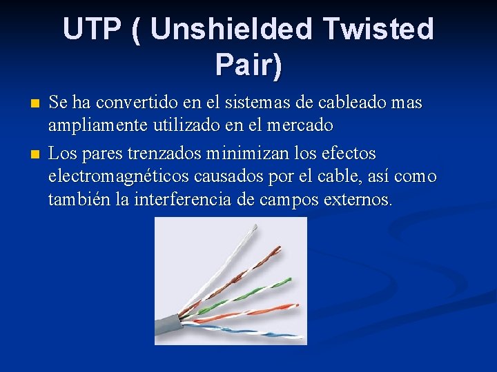 UTP ( Unshielded Twisted Pair) n n Se ha convertido en el sistemas de