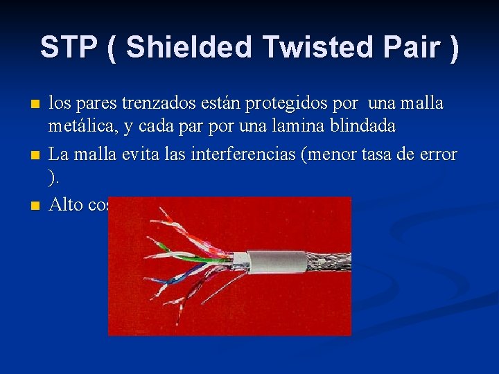 STP ( Shielded Twisted Pair ) n n n los pares trenzados están protegidos