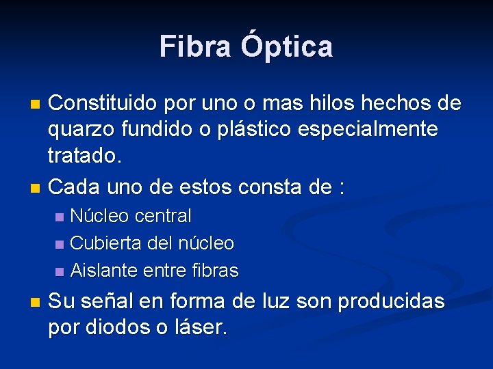 Fibra Óptica Constituido por uno o mas hilos hechos de quarzo fundido o plástico