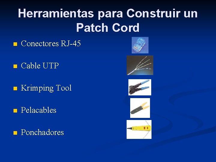 Herramientas para Construir un Patch Cord n Conectores RJ-45 n Cable UTP n Krimping