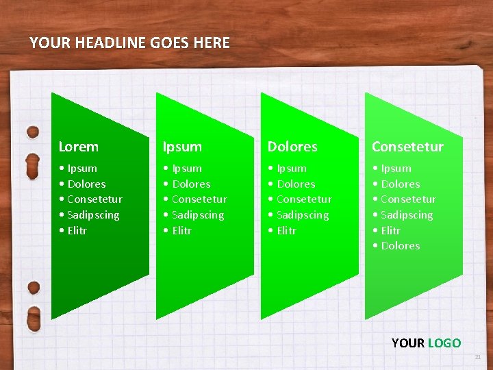YOUR HEADLINE GOES HERE Lorem Ipsum Dolores Consetetur • Ipsum • Dolores • Consetetur YOUR HEADLINE GOES HERE Lorem Ipsum Dolores Consetetur • Ipsum • Dolores • Consetetur