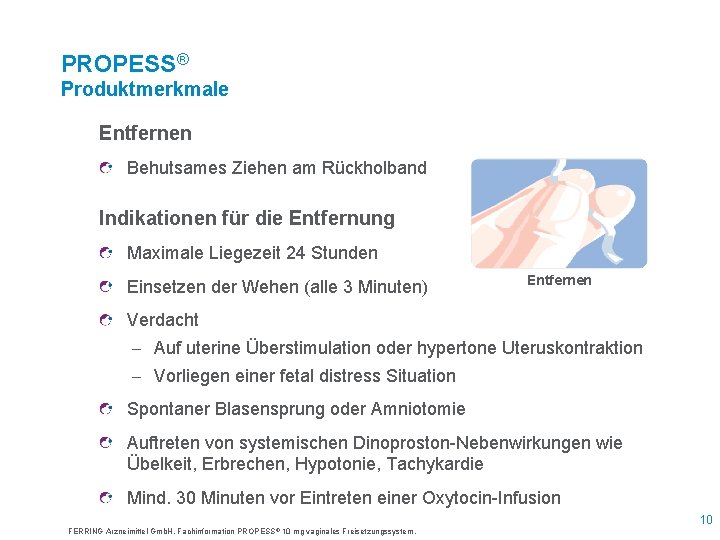 PROPESS® Produktmerkmale Entfernen Behutsames Ziehen am Rückholband Indikationen für die Entfernung Maximale Liegezeit 24