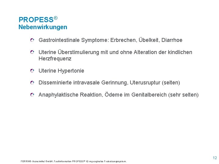 PROPESS® Nebenwirkungen Gastrointestinale Symptome: Erbrechen, Übelkeit, Diarrhoe Uterine Überstimulierung mit und ohne Alteration der