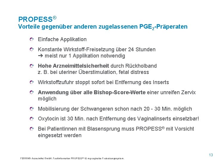 PROPESS® Vorteile gegenüber anderen zugelassenen PGE 2 -Präperaten Einfache Applikation Konstante Wirkstoff-Freisetzung über 24